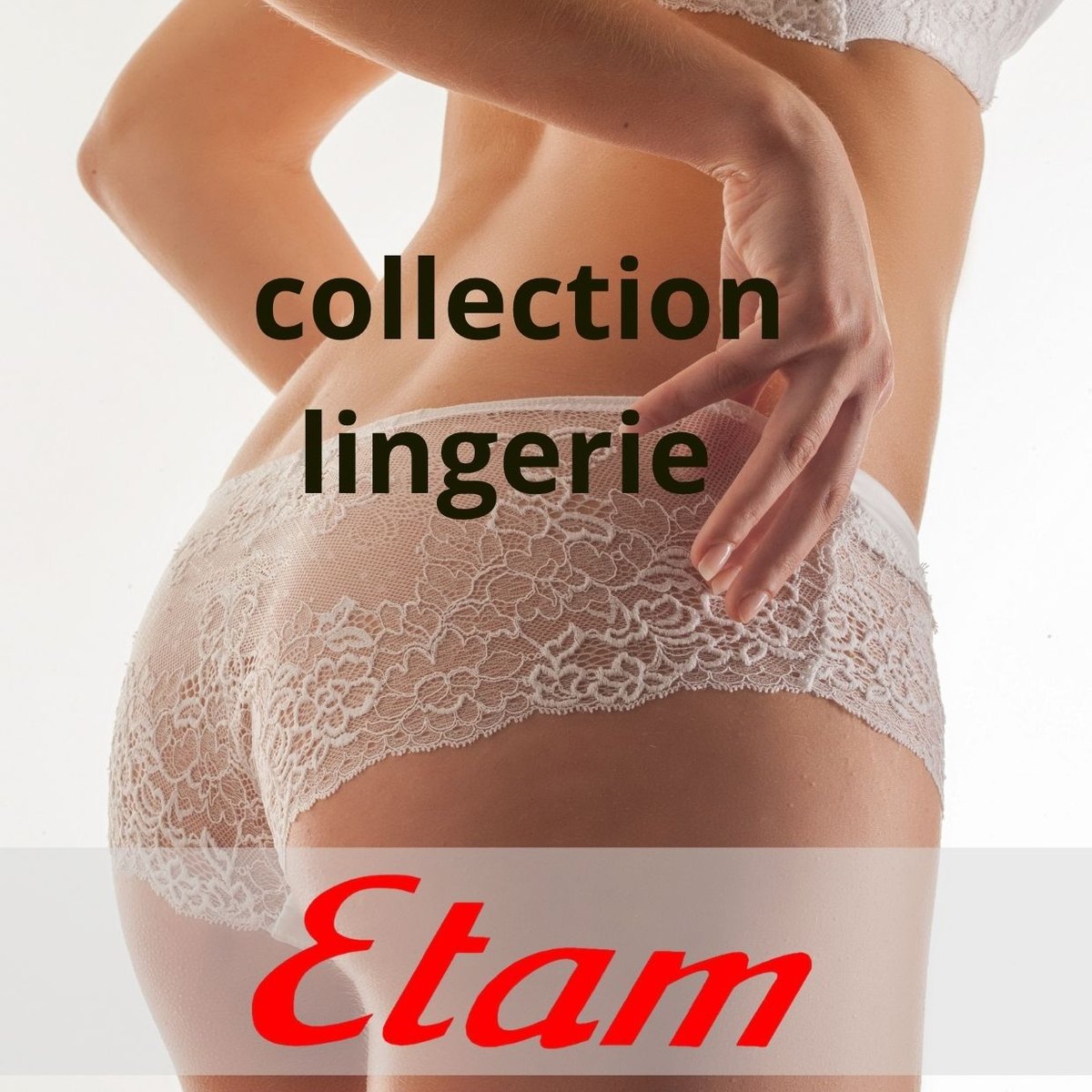 Arrivage Etam : lingerie femme